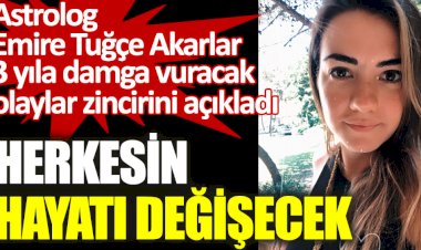 Astrolog Emire Tuğçe Akarlar 3 yıla damga vuracak olaylar zincirini açıkladı.