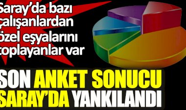 Son anket sonucu Saray'da yankılandı!