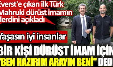 Everst'e çıkan ilk Türk Nasuh Mahruki dürüst imam Fuat Yıldırım'ın derdini açıkladı
