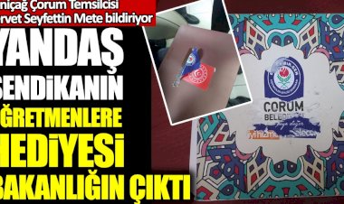 Yandaş Eğitim Bir Sen Sendikası'nın öğretmenlere hediyesi bakanlığın çıktı