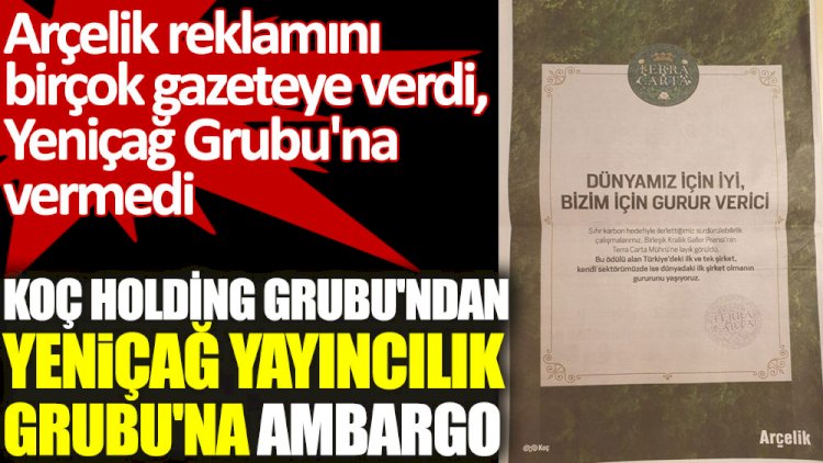 Koç Holding Grubu'ndan Yeniçağ Yayıncılık Grubu'na ambargo