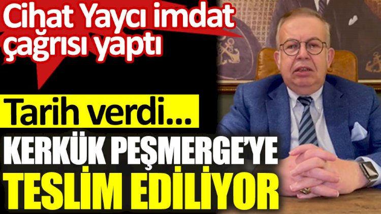 Cihayt Yaycı imdat çağrısı yaptı. Kerkük Peşmergeye teslim ediliyor
