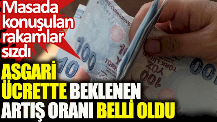 Asgari ücrette beklenen artış oranı belli oldu