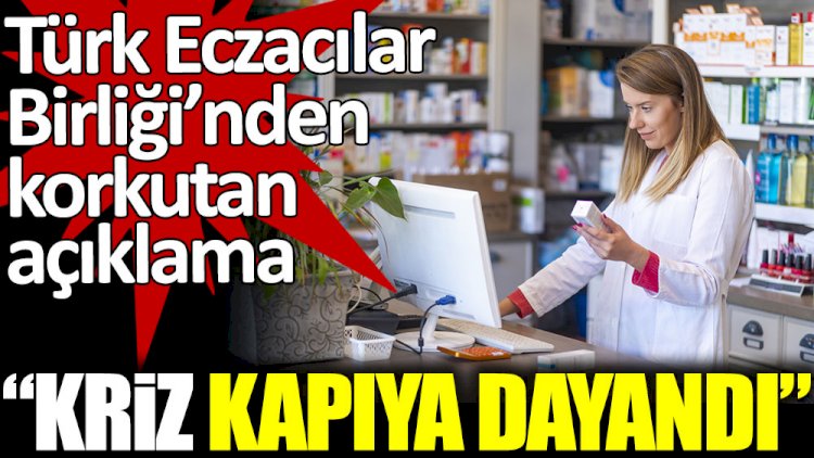 Türk Eczacılar Birliği'nden korkutan açıklama
