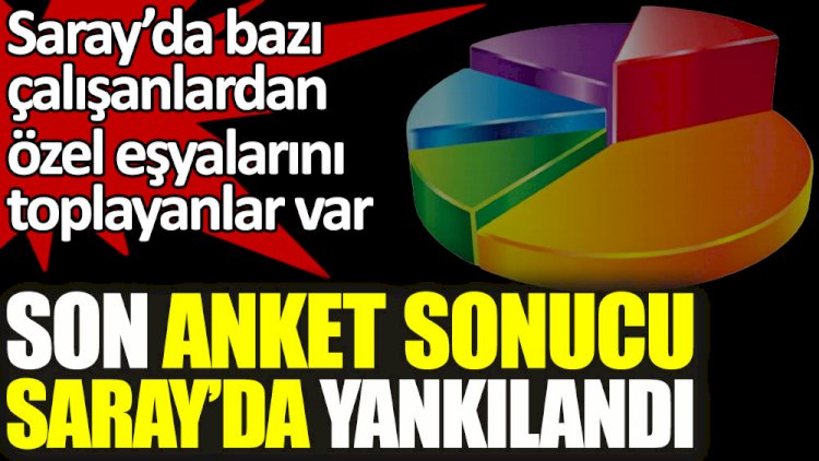 Son anket sonucu Saray'da yankılandı!