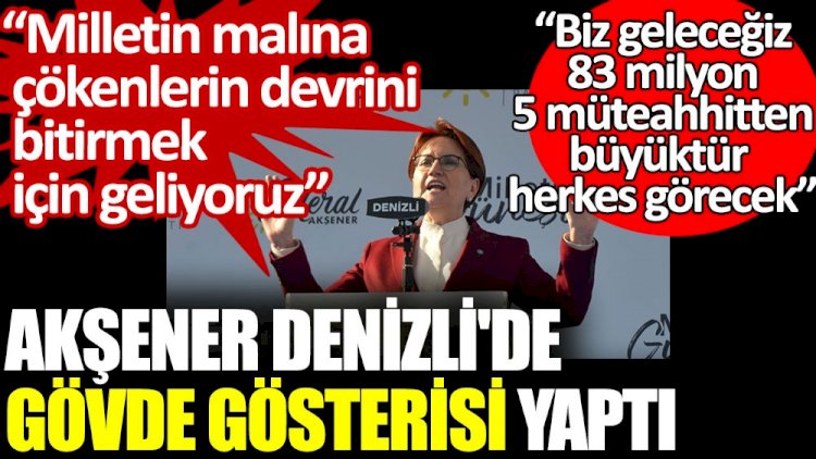 İYİ Parti lideri Akşener Denizli'de gövde gösterisi yaptı