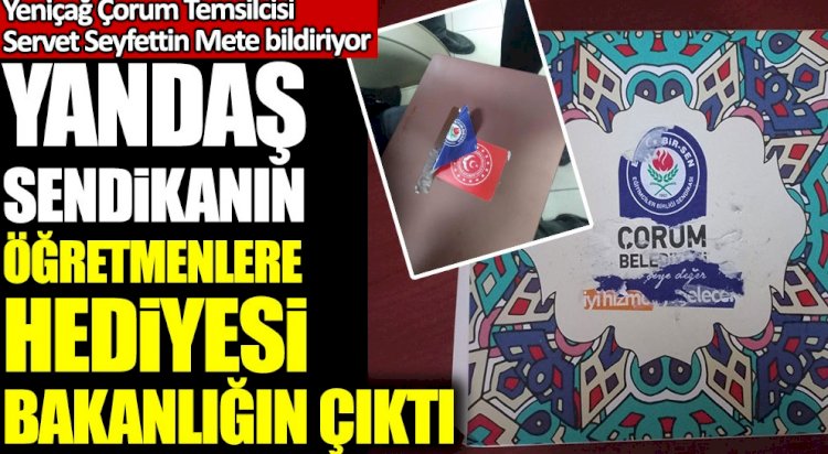 Yandaş Eğitim Bir Sen Sendikası'nın öğretmenlere hediyesi bakanlığın çıktı
