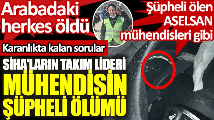 SİHA'ların takım lideri mühendisin şüpheli ölümü.