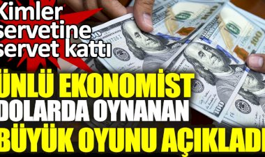 Ünlü ekonomist dolarda oynanan büyük oyunu açıkladı
