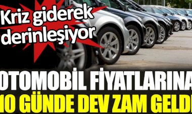 Dolar ve euro fırlatılınca otomobil fiyatlarına 10 günde dev zam geldi