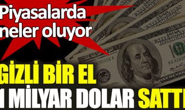 Piyasalarda neler oluyor? Gizli bir el 1 milyar dolar sattı