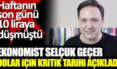 Ekonomist Selçuk Geçer dolar için kritik tarihi açıkladı.