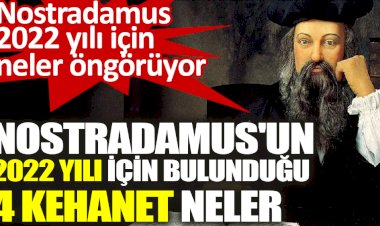 Nostradamus'un 2022 yılı için bulunduğu 4 Kehanet neler