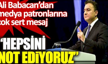 Ali Babacan’dan medya patronlarına çok sert mesaj