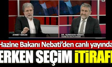 Hazine ve Maliye Bakanı Nureddin Nebati'den canlı yayında erken seçim itirafı