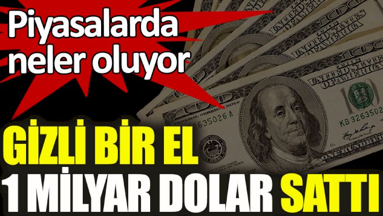 Piyasalarda neler oluyor? Gizli bir el 1 milyar dolar sattı