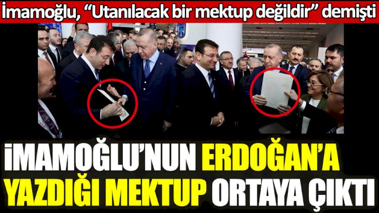 İBB Başkanı Ekrem İmamoğlu'nun Cumhurbaşkanı Erdoğan'a yazdığı mektup ortaya çıktı