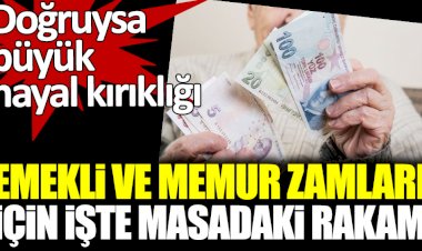 Emekli ve memur zamları için işte masadaki rakam! Doğruysa büyük hayal kırıklığı