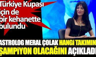 Astrolog Meral Çolak şampiyon olacak takımı açıkladı!