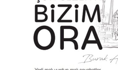 Burak Akkul'dan yeni bir seyahat hikayesi: Bizim Ora