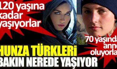 Hunza Türkleri bakın nerede yaşıyor