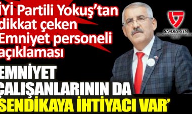 İYİ Partili Yokuş, SAVDES-SEN genel kurulunda konuştu ‘Emniyet çalışanlarının da sendikaya ihtiyacı var’
