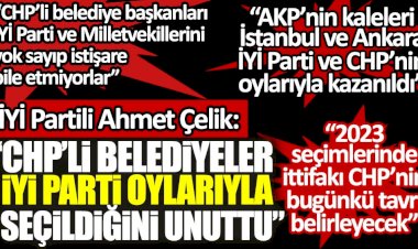 İYİ Parti İstanbul Milletvekili Ahmet Çelik: CHP'li belediyeler İYİ Parti oyları ile seçildiklerini unutmuş görünüyor
