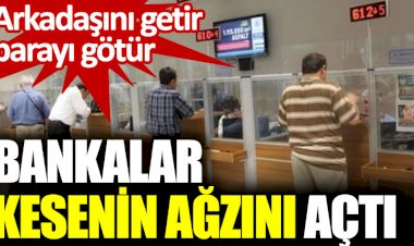 Bankalar kesenin ağzını açtı