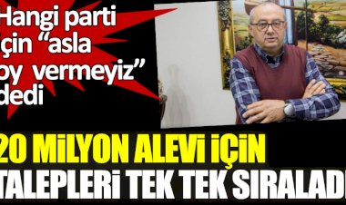 20 milyon Alevi için talepleri tek tek sıraladı! Hangi parti için ''asla oy vermeyiz” dedi