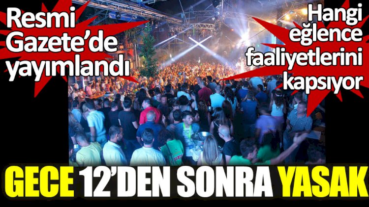 Hangi eğlence faaliyetlerine gece 12'den sonra yasak geldi? Resmi Gazete'de yayımlandı