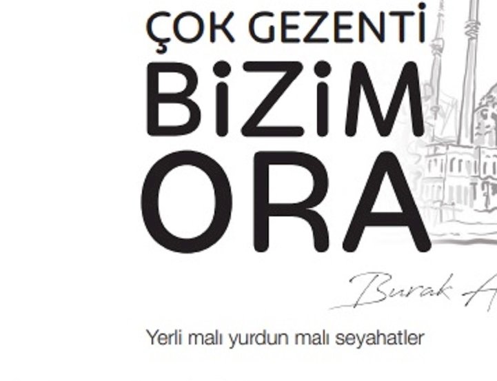 Burak Akkul'dan yeni bir seyahat hikayesi: Bizim Ora