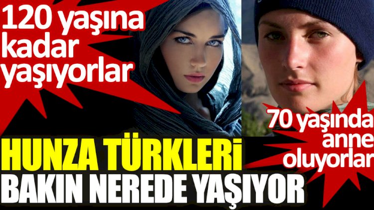 Hunza Türkleri bakın nerede yaşıyor