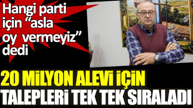 20 milyon Alevi için talepleri tek tek sıraladı! Hangi parti için ''asla oy vermeyiz” dedi