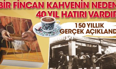 Bir fincan kahvenin neden 40 yıl hatırı vardır.