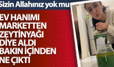Ev hanımı marketten zeytin yağı diye aldı bakın içinden ne çıktı. Sizin Allahınız yok mu