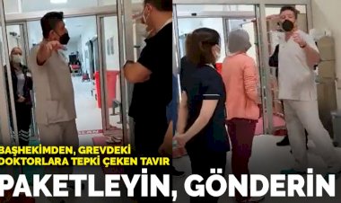 Grevdeki doktorların odasına giren başhekimin tavrı tepki çekti
