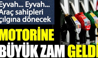 Motorine büyük zam geldi