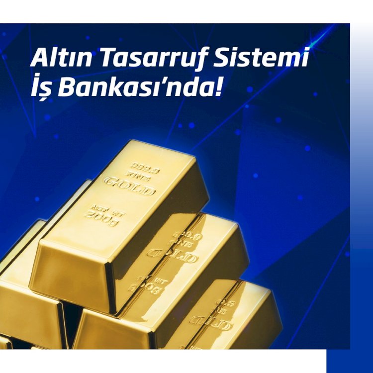 İş Bankası Altın Tasarruf Sistemi’nde