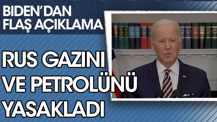Son dakika... Biden'dan son dakika açıklaması. Rus petrol ve gazını yasakladı!