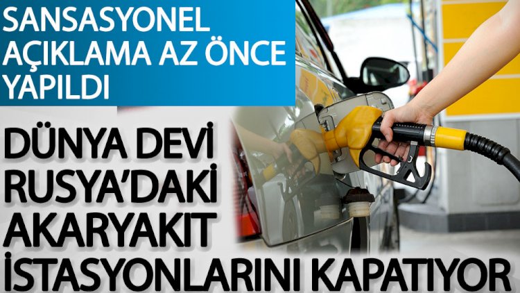 Dünya devi Rusya'daki akaryakıt istasyonlarını kapatacak