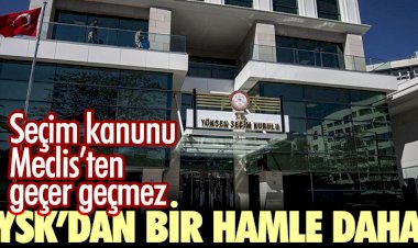 YSK’dan bir hamle daha. Seçim kanunu Meclis’ten geçer geçmez...