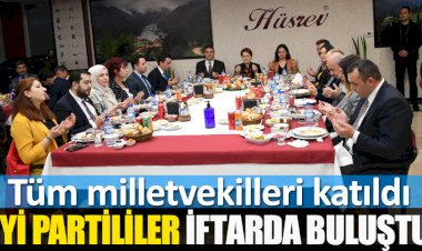 İYİ Partililer iftar yemeğinde buluştu. Tüm milletvekilleri katıldı