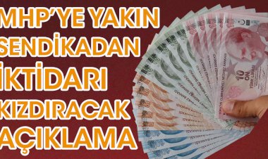 MHP'ye yakın sendikadan iktidara kızdıracak açıklama