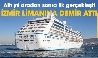 Altı yıl aradan sonra ilk gerçekleşti! İzmir limanına demir attı