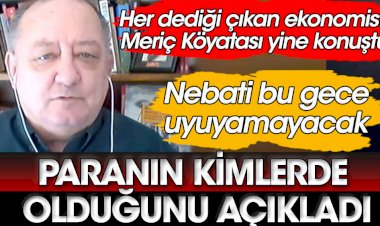 Her dediği çıkan ekonomist Meriç Köyatası paranın kimlerde olduğunu açıkladı