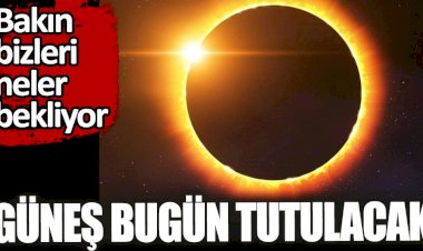 Güneş bugün tutulacak
