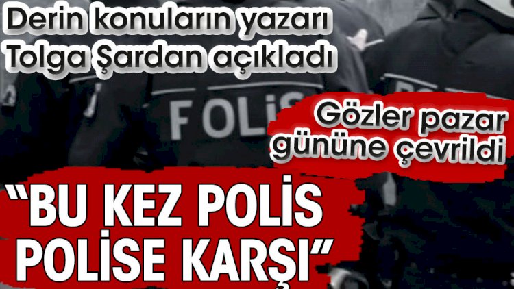 Derin konuların yazarı Tolga Şardan açıkladı: Bu kez polis polise karşı