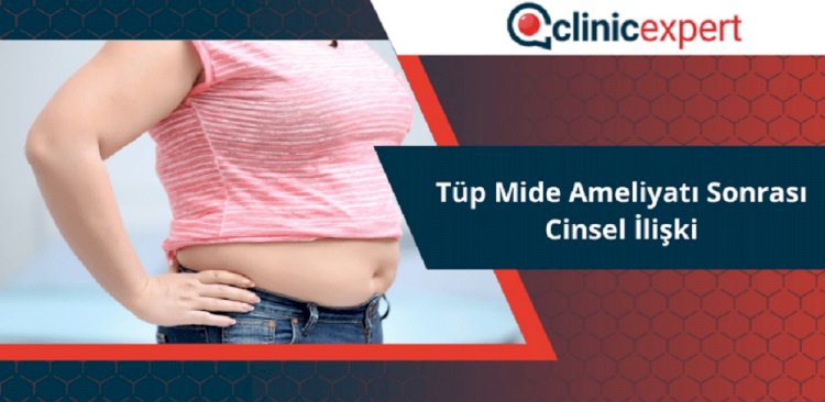 Tüp Mide Ameliyatı Sonrası Cinsel İlişki