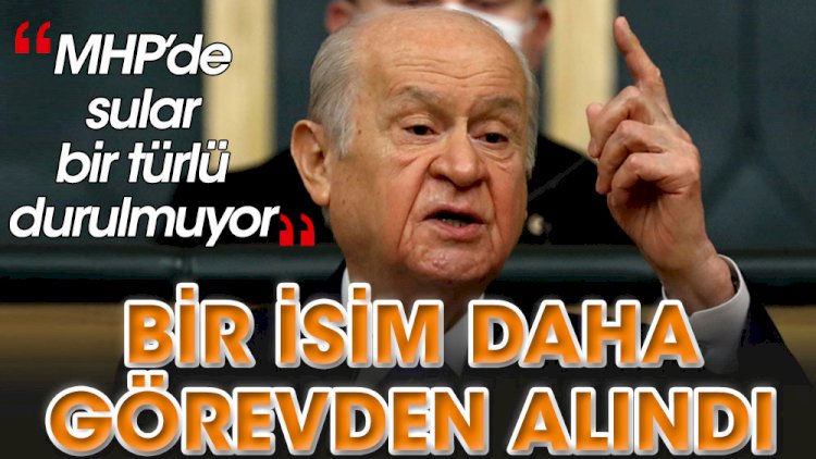 MHP'de sular bir türlü durulmuyor! Bir isim daha görevden alındı
