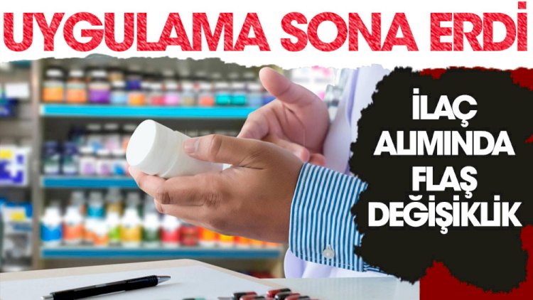 Uygulama sona erdi. İlaç alımında flaş değişiklik